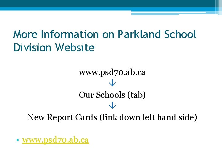 More Information on Parkland School Division Website www. psd 70. ab. ca Our Schools