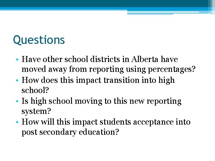 Questions • Have other school districts in Alberta have moved away from reporting using