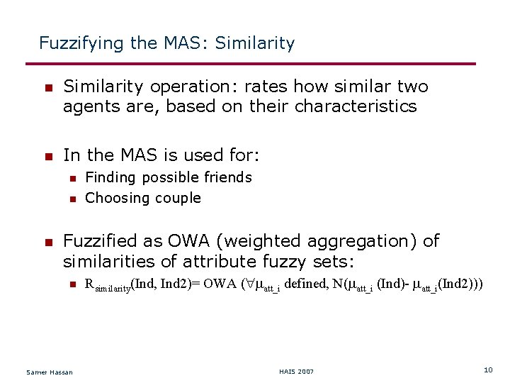 Fuzzifying the MAS: Similarity operation: rates how similar two agents are, based on their