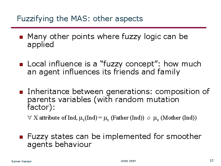 Fuzzifying the MAS: other aspects Many other points where fuzzy logic can be applied