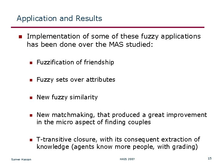 Application and Results Implementation of some of these fuzzy applications has been done over