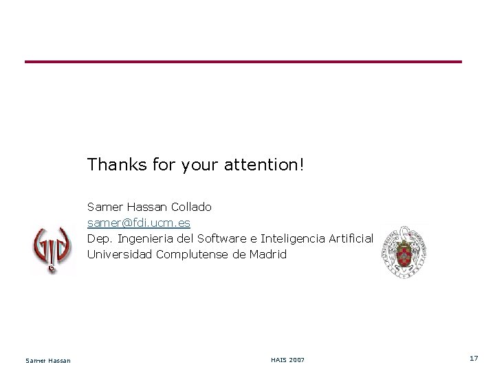 Thanks for your attention! Samer Hassan Collado samer@fdi. ucm. es Dep. Ingenieria del Software