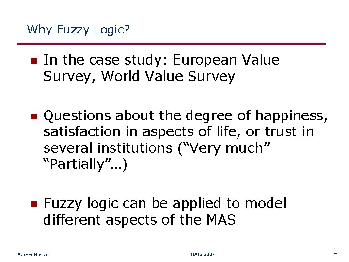 Why Fuzzy Logic? In the case study: European Value Survey, World Value Survey Questions
