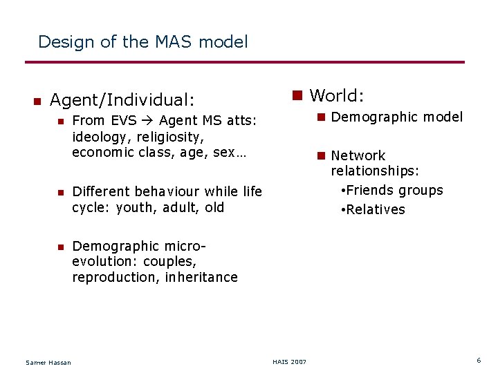 Design of the MAS model Agent/Individual: Demographic model From EVS Agent MS atts: ideology,