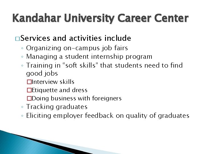 Kandahar University Career Center � Services and activities include ◦ Organizing on-campus job fairs