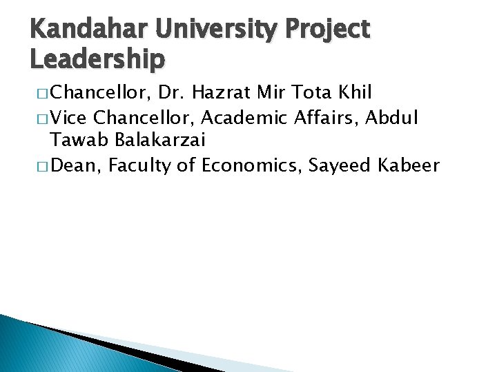 Kandahar University Project Leadership � Chancellor, Dr. Hazrat Mir Tota Khil � Vice Chancellor,