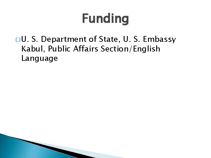 Funding � U. S. Department of State, U. S. Embassy Kabul, Public Affairs Section/English