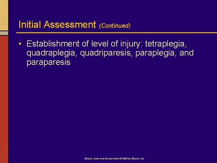 Initial Assessment (Continued) • Establishment of level of injury: tetraplegia, quadriparesis, paraplegia, and paraparesis