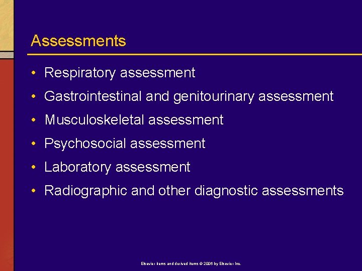 Assessments • Respiratory assessment • Gastrointestinal and genitourinary assessment • Musculoskeletal assessment • Psychosocial