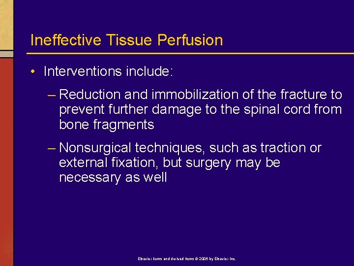 Ineffective Tissue Perfusion • Interventions include: – Reduction and immobilization of the fracture to