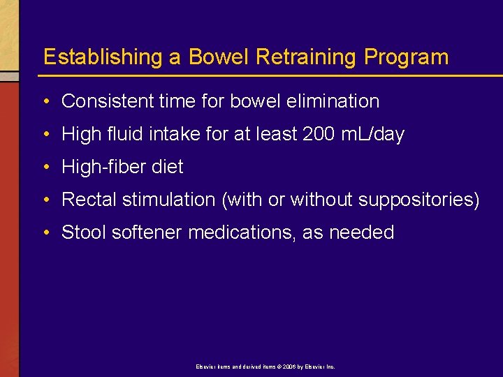 Establishing a Bowel Retraining Program • Consistent time for bowel elimination • High fluid