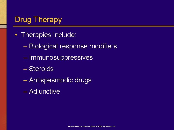 Drug Therapy • Therapies include: – Biological response modifiers – Immunosuppressives – Steroids –