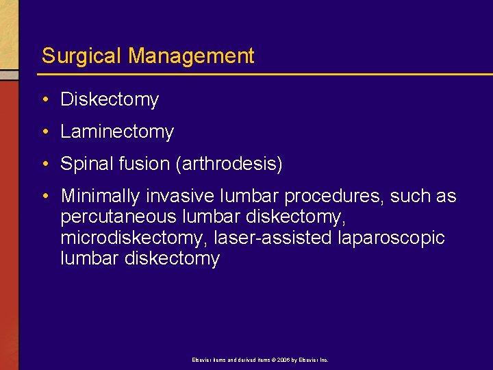 Surgical Management • Diskectomy • Laminectomy • Spinal fusion (arthrodesis) • Minimally invasive lumbar