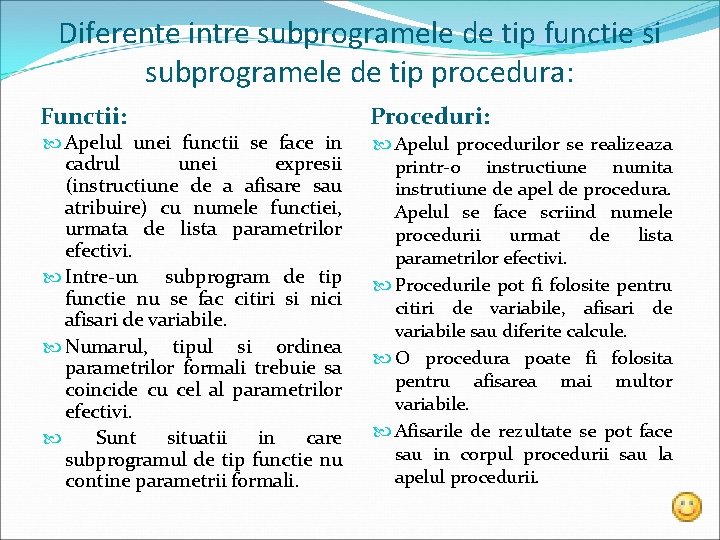 Diferente intre subprogramele de tip functie si subprogramele de tip procedura: Functii: Apelul unei