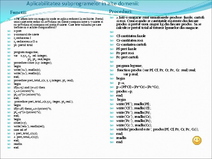 Aplicabilitatea subprogramelor in alte domenii: Functii: 1. Ne aflam intr-un magazin unde se aplica