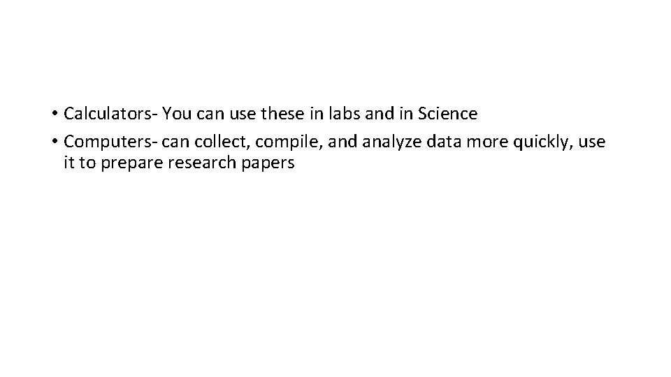  • Calculators- You can use these in labs and in Science • Computers-