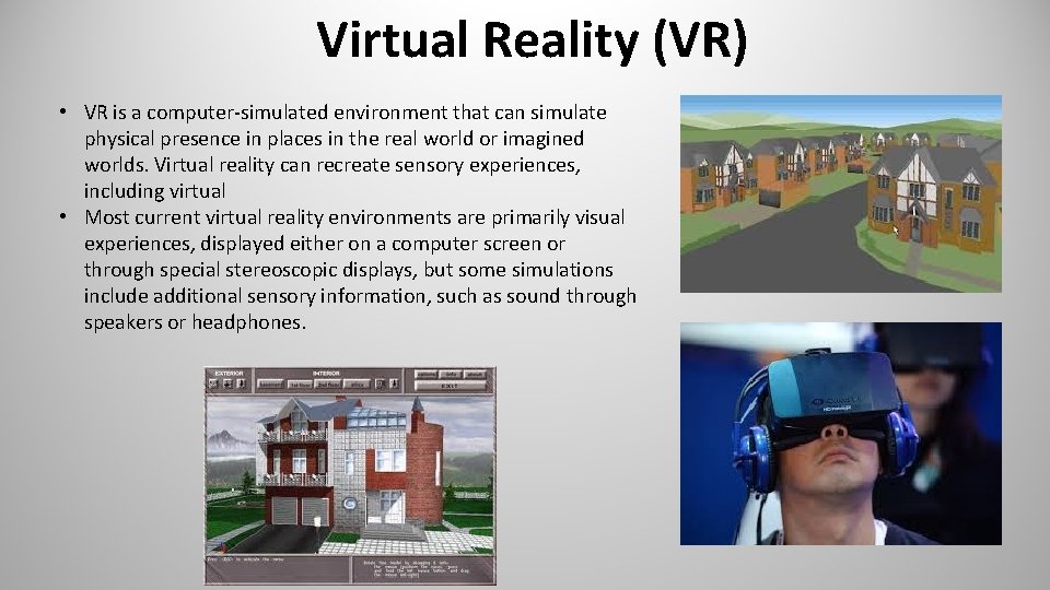 Virtual Reality (VR) • VR is a computer-simulated environment that can simulate physical presence
