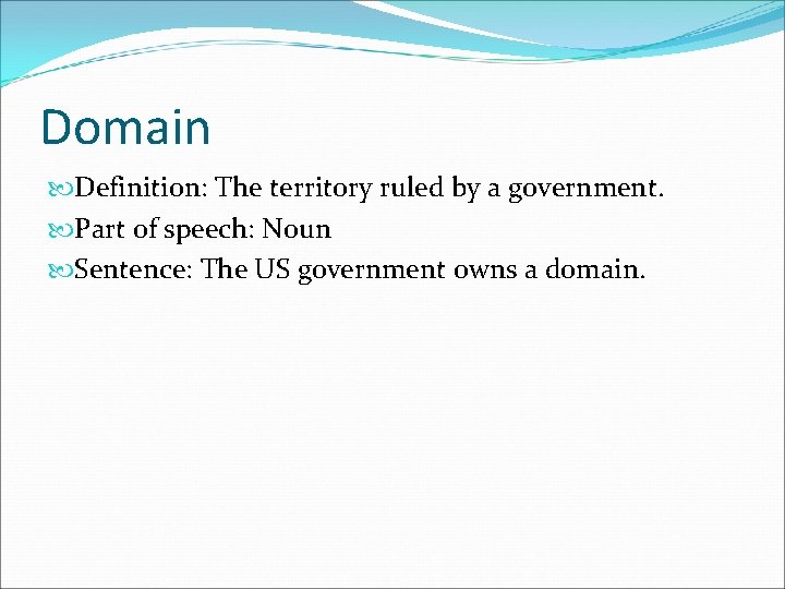 Domain Definition: The territory ruled by a government. Part of speech: Noun Sentence: The