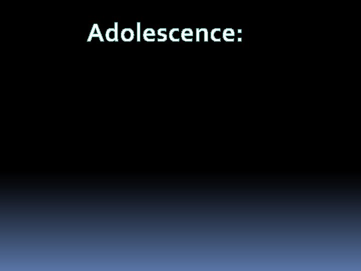 Adolescence: 