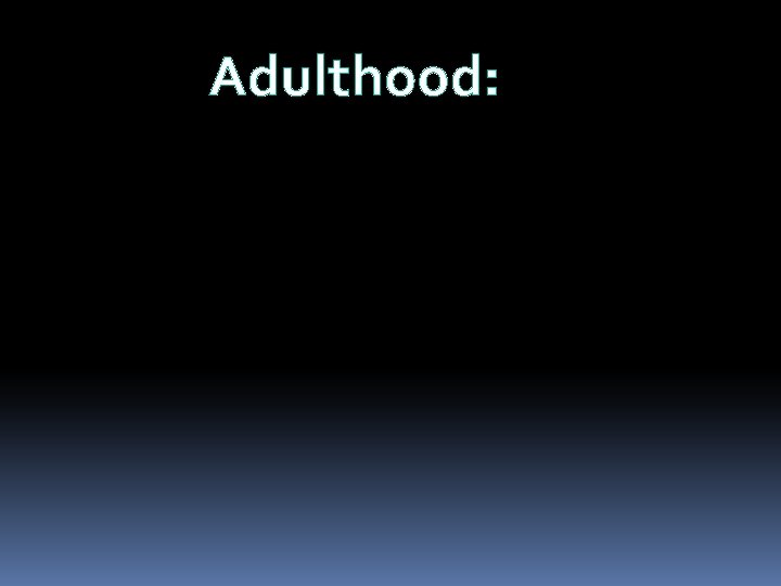 Adulthood: 