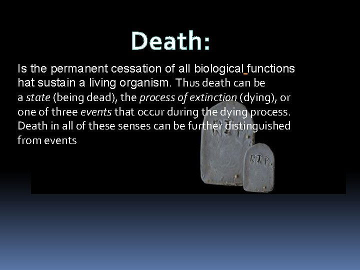 Death: Is the permanent cessation of all biological functions hat sustain a living organism.