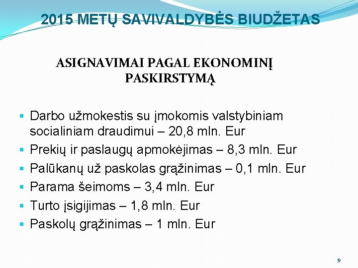 2015 METŲ SAVIVALDYBĖS BIUDŽETAS ASIGNAVIMAI PAGAL EKONOMINĮ PASKIRSTYMĄ § Darbo užmokestis su įmokomis valstybiniam