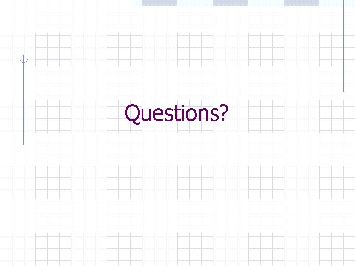 Questions? 