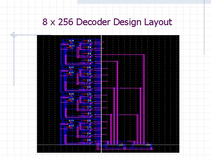 8 x 256 Decoder Design Layout 