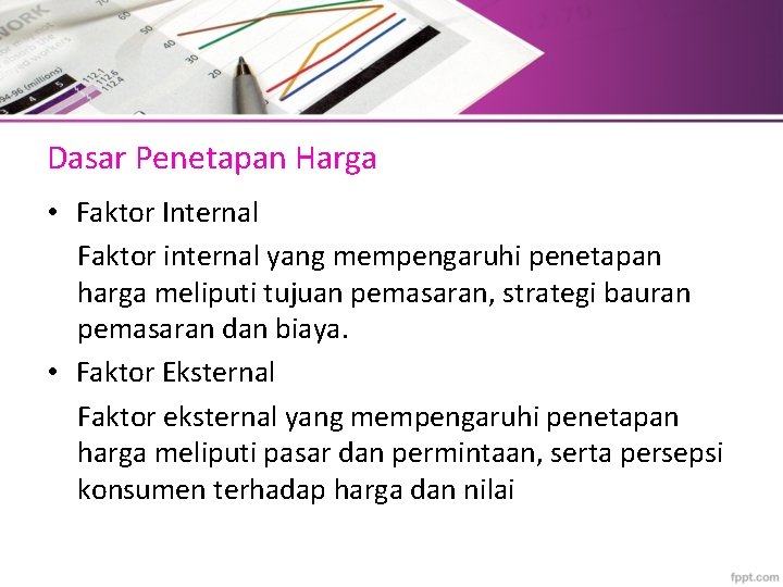 Dasar Penetapan Harga • Faktor Internal Faktor internal yang mempengaruhi penetapan harga meliputi tujuan