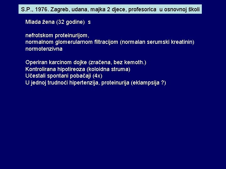 S. P. , 1976. Zagreb, udana, majka 2 djece, profesorica u osnovnoj školi Mlada