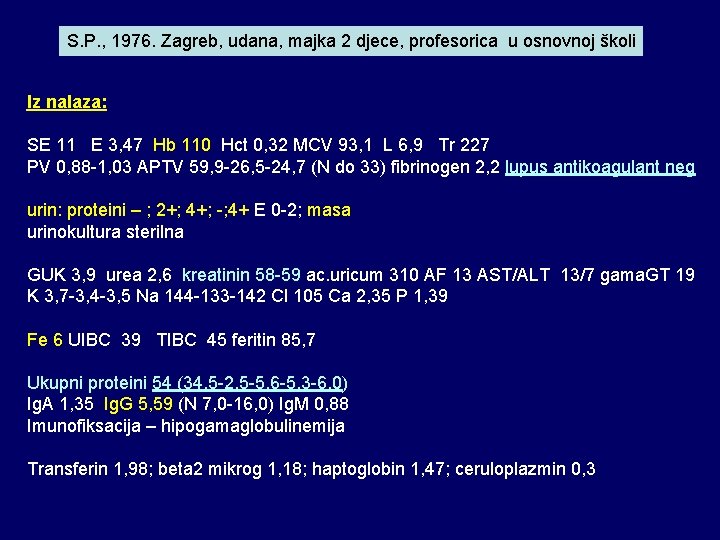 S. P. , 1976. Zagreb, udana, majka 2 djece, profesorica u osnovnoj školi Iz