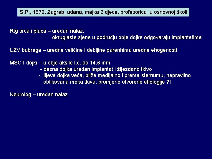 S. P. , 1976. Zagreb, udana, majka 2 djece, profesorica u osnovnoj školi Rtg