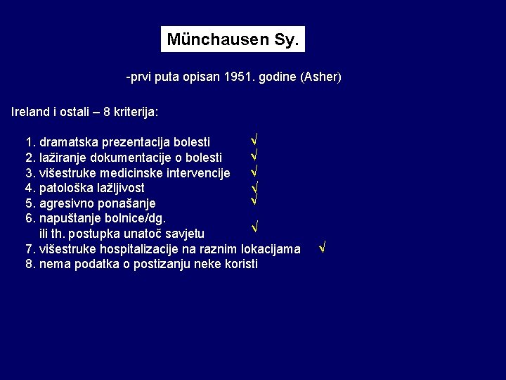 Münchausen Sy. -prvi puta opisan 1951. godine (Asher) Ireland i ostali – 8 kriterija: