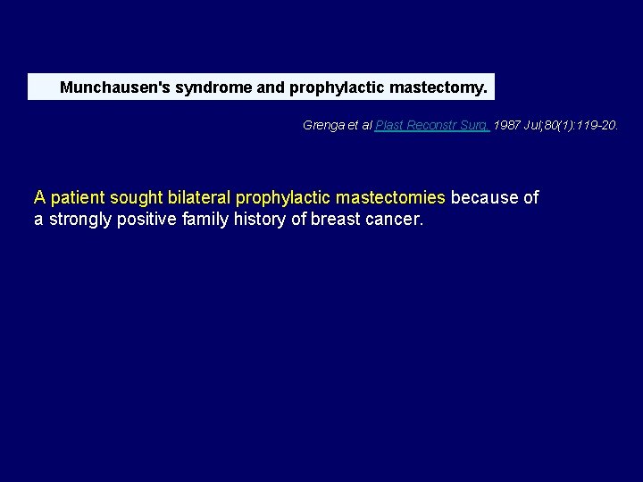 Munchausen's syndrome and prophylactic mastectomy. Grenga et al Plast Reconstr Surg. 1987 Jul; 80(1):