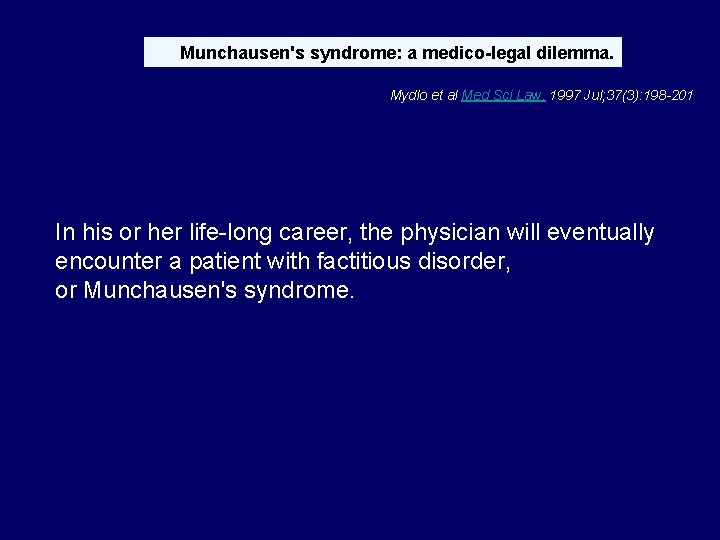 Munchausen's syndrome: a medico-legal dilemma. Mydlo et al Med Sci Law. 1997 Jul; 37(3):