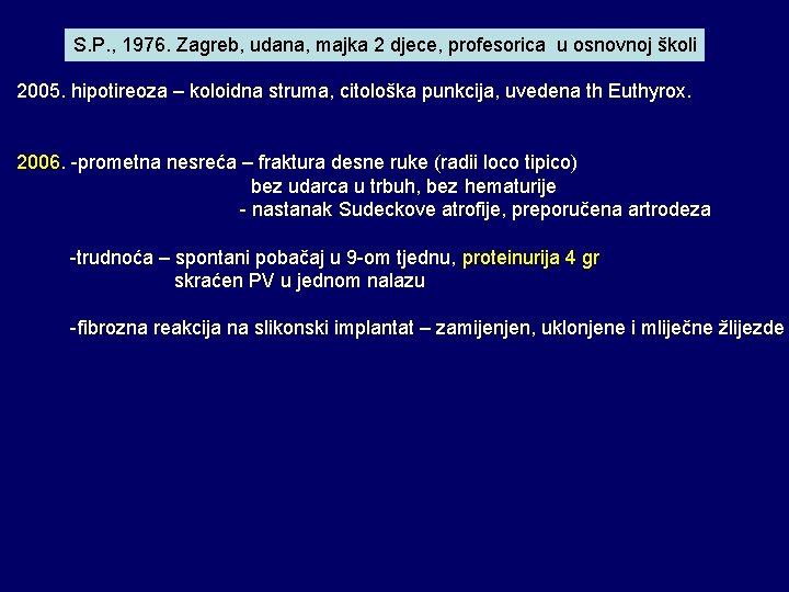 S. P. , 1976. Zagreb, udana, majka 2 djece, profesorica u osnovnoj školi 2005.