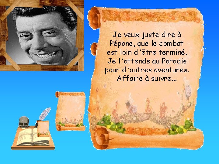 Je veux juste dire à Pépone, que le combat est loin d ’être terminé.