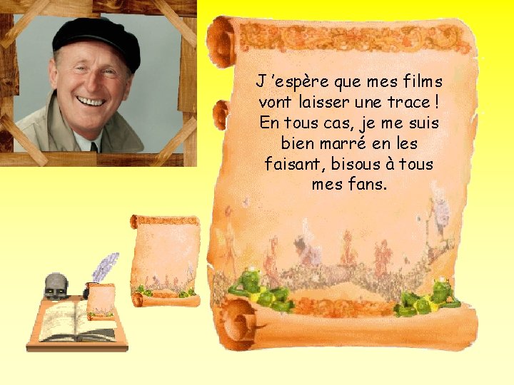 J ’espère que mes films vont laisser une trace ! En tous cas, je