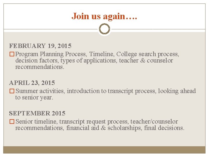 Join us again…. FEBRUARY 19, 2015 � Program Planning Process, Timeline, College search process,