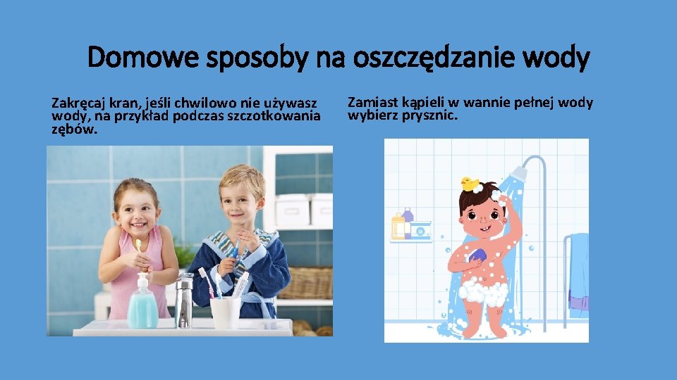 Domowe sposoby na oszczędzanie wody Zakręcaj kran, jeśli chwilowo nie używasz wody, na przykład