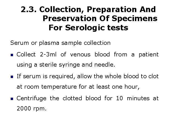 2. 3. Collection, Preparation And Preservation Of Specimens For Serologic tests Serum or plasma