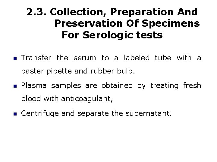 2. 3. Collection, Preparation And Preservation Of Specimens For Serologic tests Transfer the serum