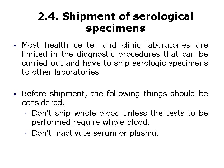 2. 4. Shipment of serological specimens § Most health center and clinic laboratories are