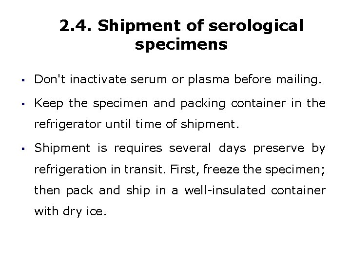 2. 4. Shipment of serological specimens § Don't inactivate serum or plasma before mailing.