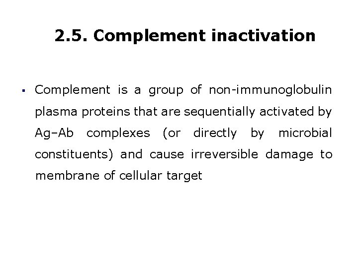 2. 5. Complement inactivation § Complement is a group of non-immunoglobulin plasma proteins that