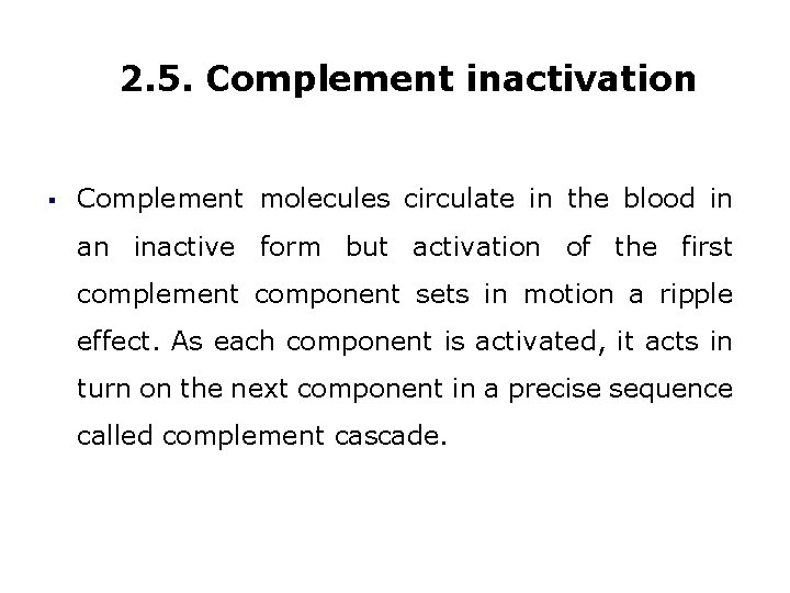 2. 5. Complement inactivation § Complement molecules circulate in the blood in an inactive