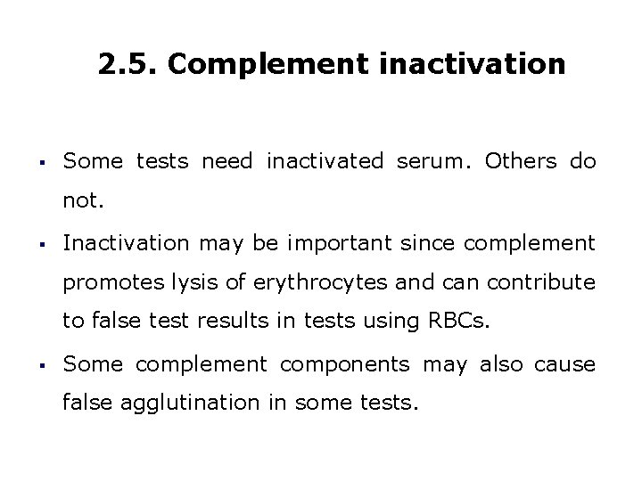 2. 5. Complement inactivation § Some tests need inactivated serum. Others do not. §