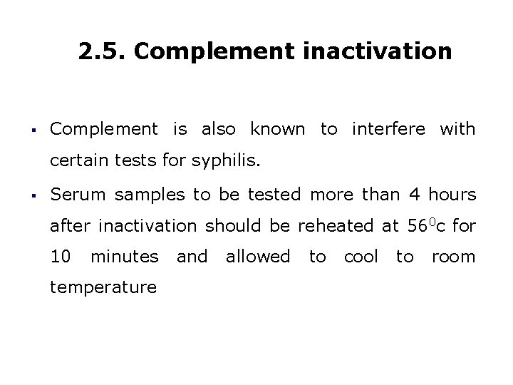 2. 5. Complement inactivation § Complement is also known to interfere with certain tests