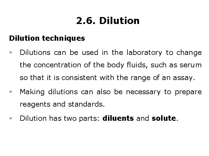 2. 6. Dilution techniques § Dilutions can be used in the laboratory to change