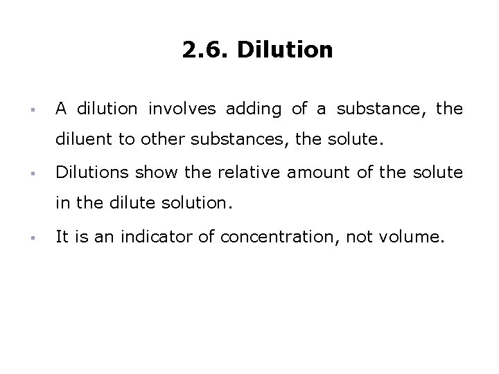 2. 6. Dilution § A dilution involves adding of a substance, the diluent to